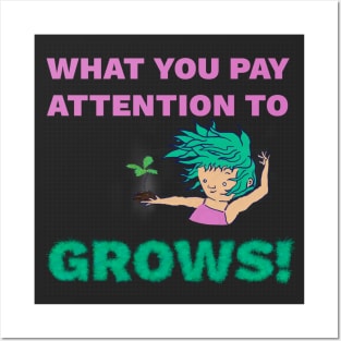 What You Pay Attention to Grows - Personal Growth Inspiration Posters and Art